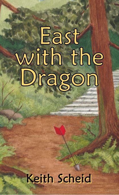 Book cover of 'East with the Dragon' by Keith Scheid, featuring a forest scene with a large tree, green foliage, and stone steps leading into the background. A red arrow is embedded in the dirt path, hinting at adventure and mystery. The title appears in bold yellow font with a black outline, and the author's name is displayed below.